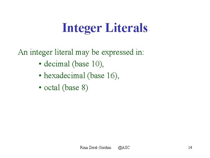 Integer Literals An integer literal may be expressed in: • decimal (base 10), •