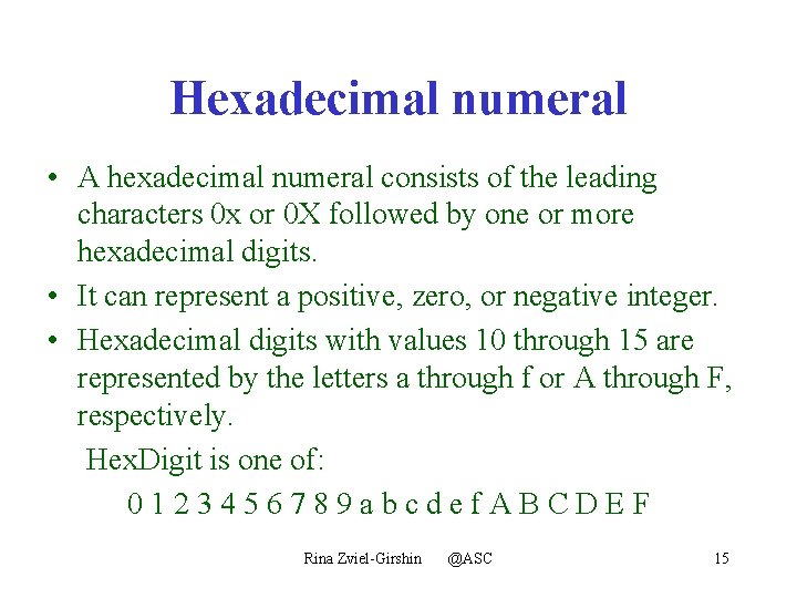 Hexadecimal numeral • A hexadecimal numeral consists of the leading characters 0 x or