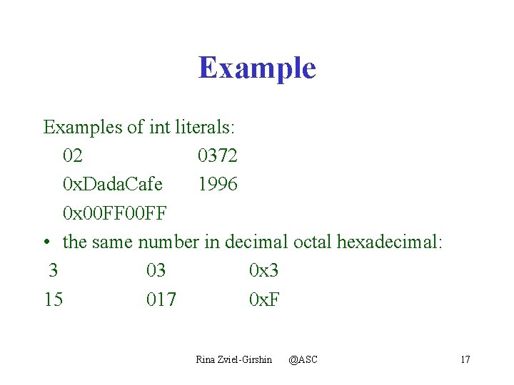 Examples of int literals: 02 0372 0 x. Dada. Cafe 1996 0 x 00