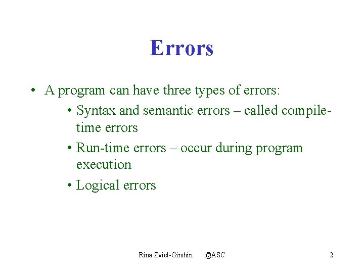 Errors • A program can have three types of errors: • Syntax and semantic