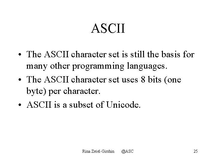 ASCII • The ASCII character set is still the basis for many other programming
