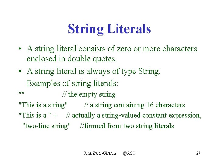 String Literals • A string literal consists of zero or more characters enclosed in