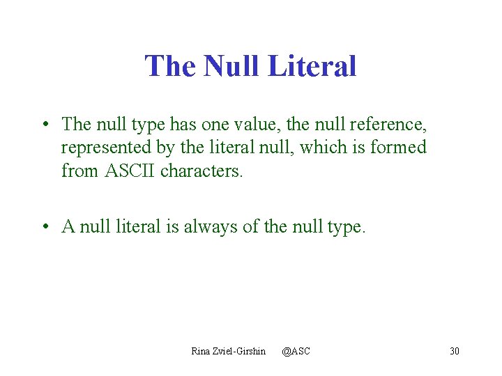 The Null Literal • The null type has one value, the null reference, represented