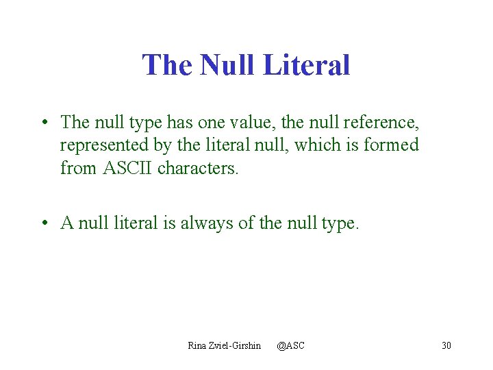 The Null Literal • The null type has one value, the null reference, represented