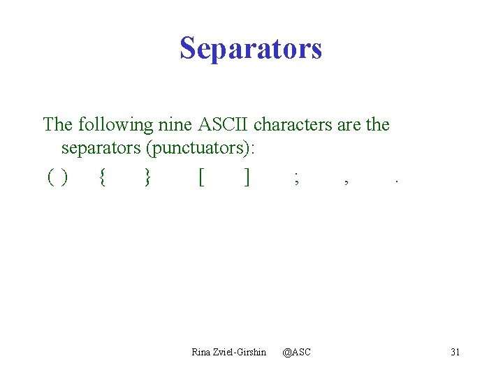 Separators The following nine ASCII characters are the separators (punctuators): ( ) { }