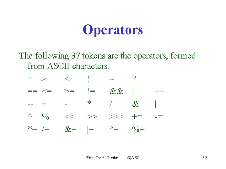 Operators The following 37 tokens are the operators, formed from ASCII characters: = >