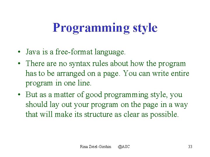 Programming style • Java is a free-format language. • There are no syntax rules