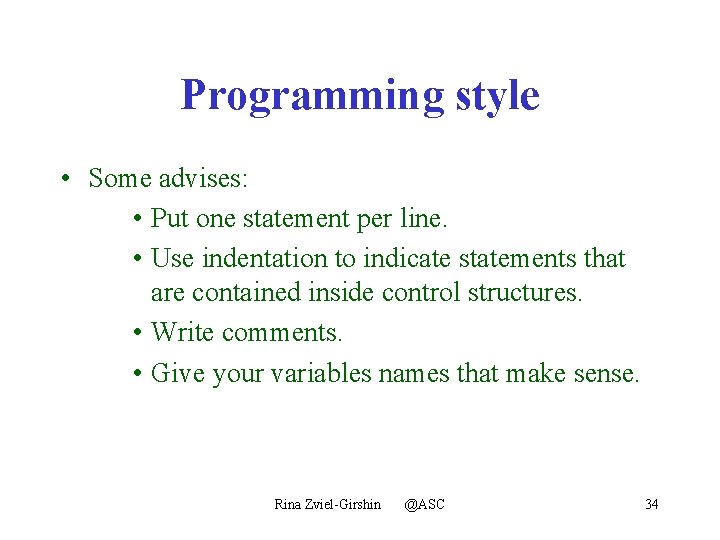 Programming style • Some advises: • Put one statement per line. • Use indentation