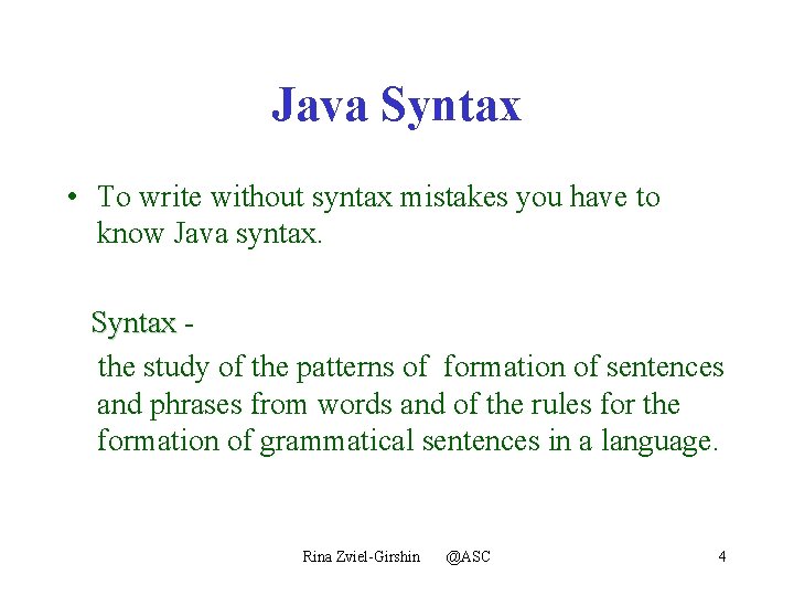 Java Syntax • To write without syntax mistakes you have to know Java syntax.