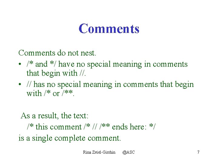 Comments do not nest. • /* and */ have no special meaning in comments
