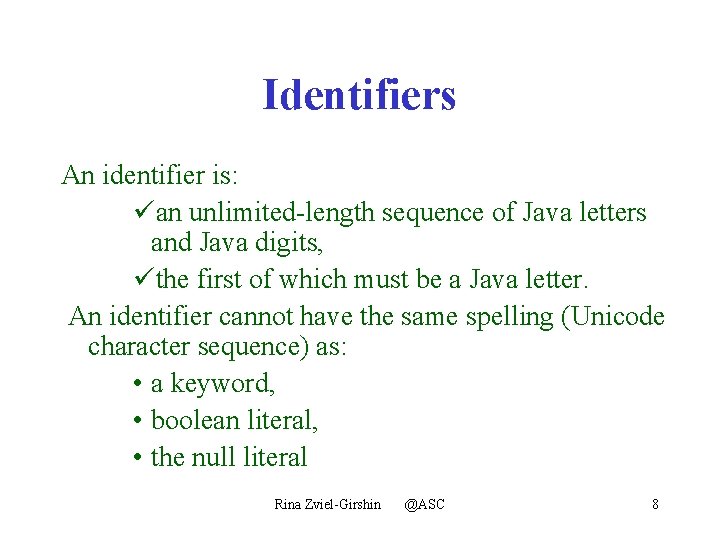 Identifiers An identifier is: üan unlimited-length sequence of Java letters and Java digits, üthe