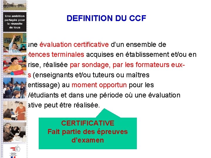 DEFINITION DU CCF C’est une évaluation certificative d’un ensemble de compétences terminales acquises en