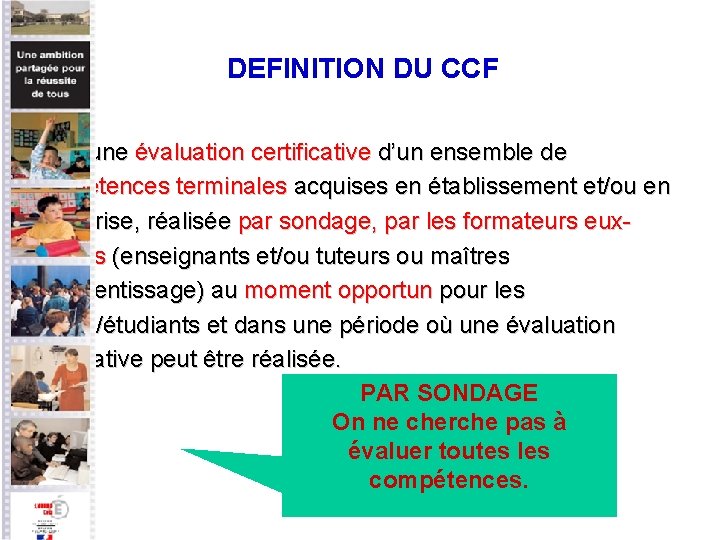 DEFINITION DU CCF C’est une évaluation certificative d’un ensemble de compétences terminales acquises en