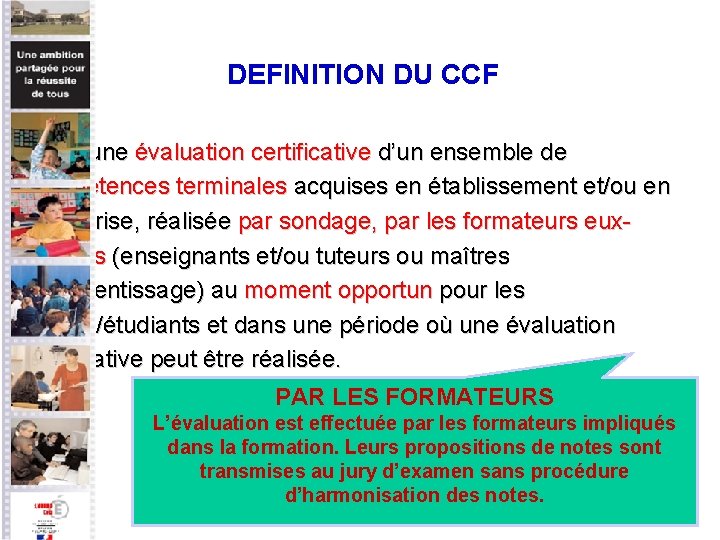 DEFINITION DU CCF C’est une évaluation certificative d’un ensemble de compétences terminales acquises en