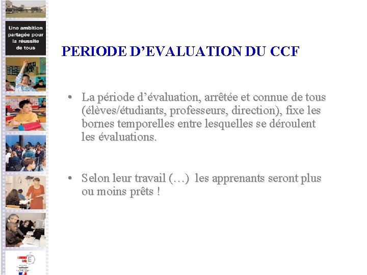 PERIODE D’EVALUATION DU CCF • La période d’évaluation, arrêtée et connue de tous (élèves/étudiants,