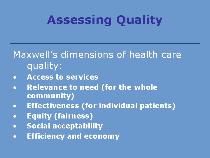 Assessing Quality Maxwell’s dimensions of health care quality: • • • Access to services