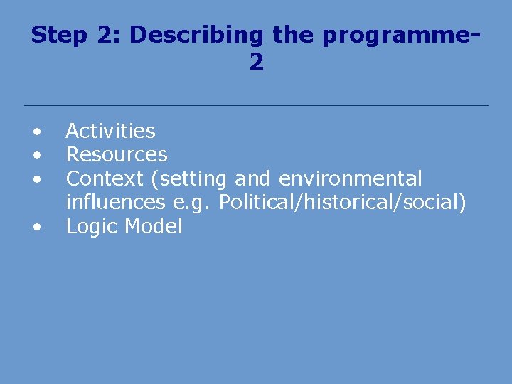 Step 2: Describing the programme 2 • • Activities Resources Context (setting and environmental