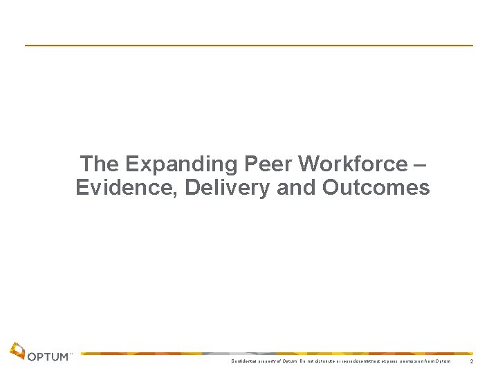 The Expanding Peer Workforce – Evidence, Delivery and Outcomes Sue Bergeson Slides Confidential property