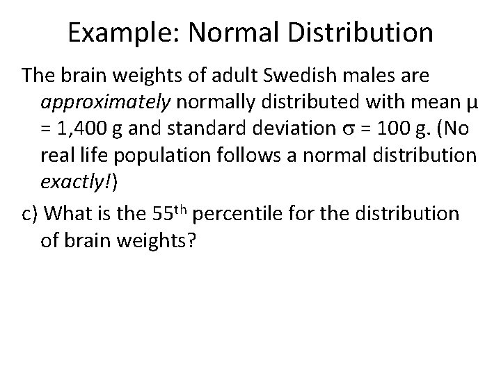 Example: Normal Distribution The brain weights of adult Swedish males are approximately normally distributed