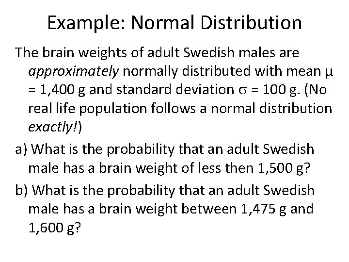 Example: Normal Distribution The brain weights of adult Swedish males are approximately normally distributed Example: Normal Distribution The brain weights of adult Swedish males are approximately normally distributed