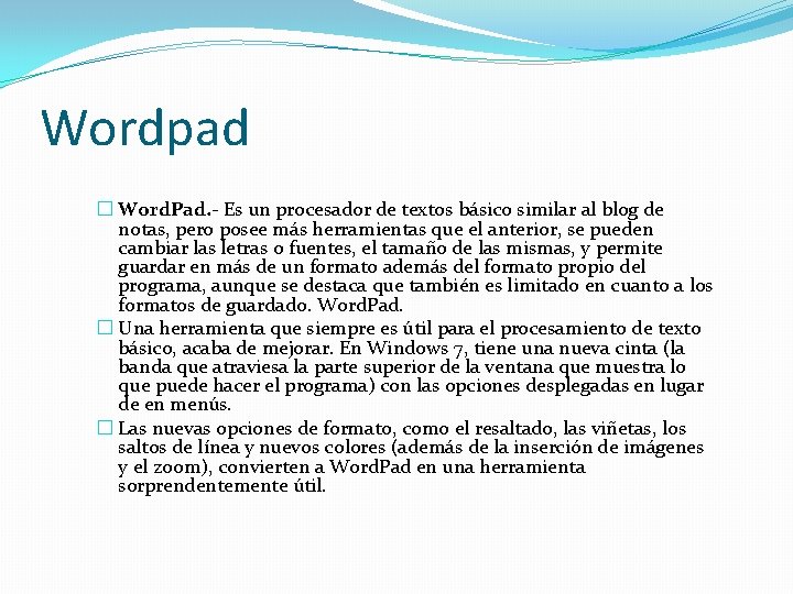 Wordpad � Word. Pad. - Es un procesador de textos básico similar al blog