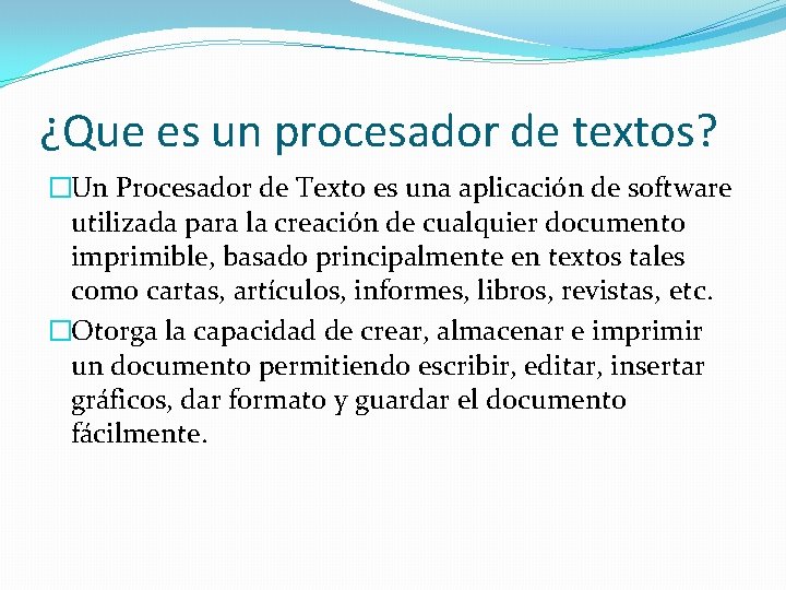 ¿Que es un procesador de textos? �Un Procesador de Texto es una aplicación de