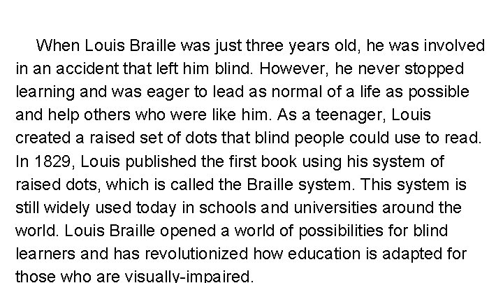 When Louis Braille was just three years old, he was involved in an accident When Louis Braille was just three years old, he was involved in an accident