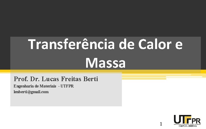 Transferência de Calor e Massa Prof. Dr. Lucas Freitas Berti Engenharia de Materiais -