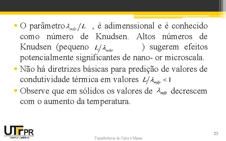 § O parâmetro , é adimenssional e é conhecido como número de Knudsen. Altos