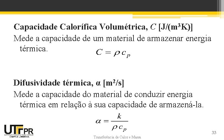 Capacidade Calorífica Volumétrica, C [J/(m 3 K)] Mede a capacidade de um material de