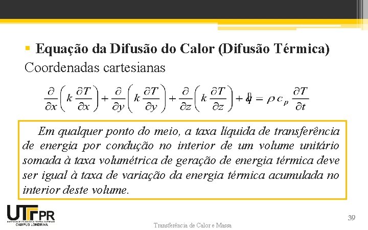 § Equação da Difusão do Calor (Difusão Térmica) Coordenadas cartesianas Em qualquer ponto do