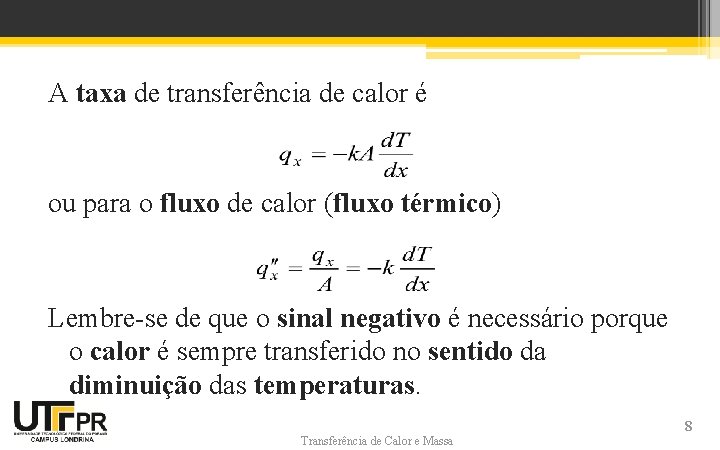 A taxa de transferência de calor é ou para o fluxo de calor (fluxo