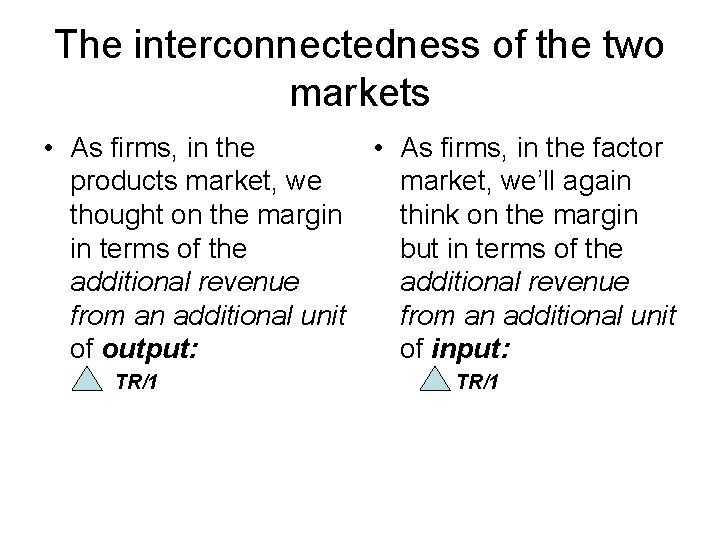 The interconnectedness of the two markets • As firms, in the factor products market,