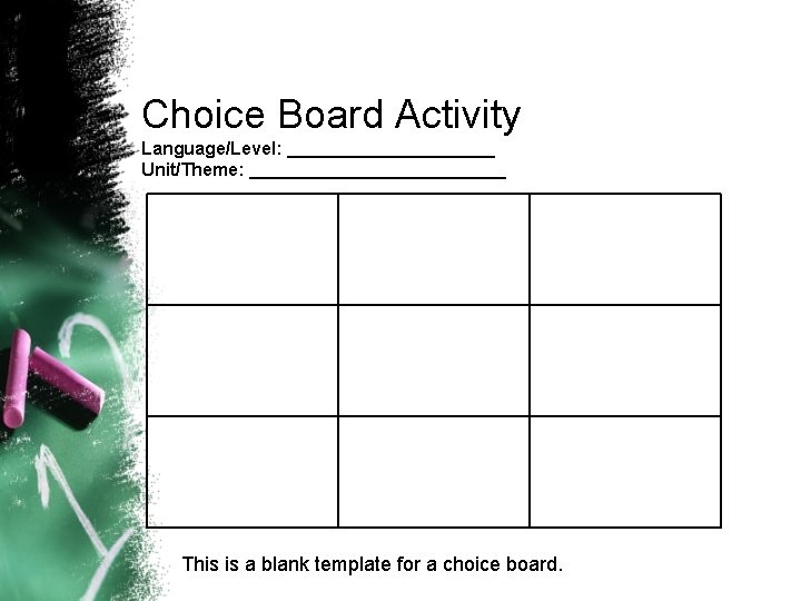 Choice Board Activity Language/Level: ___________ Unit/Theme: _____________ This is a blank template for a