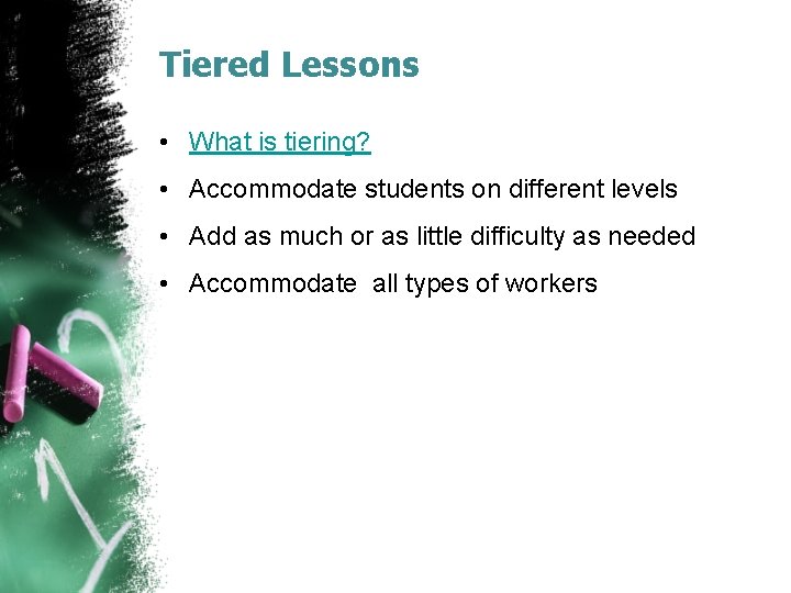 Tiered Lessons • What is tiering? • Accommodate students on different levels • Add