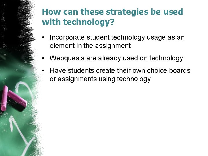 How can these strategies be used with technology? • Incorporate student technology usage as