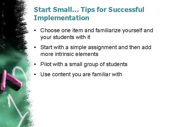 Start Small… Tips for Successful Implementation • Choose one item and familiarize yourself and