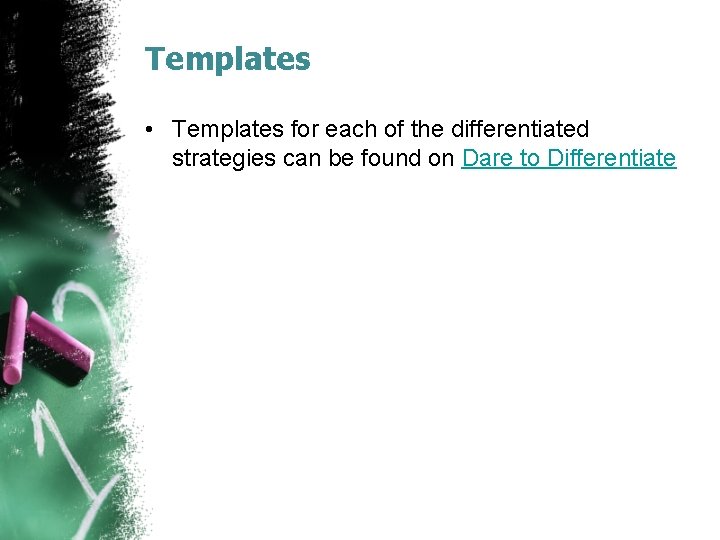 Templates • Templates for each of the differentiated strategies can be found on Dare