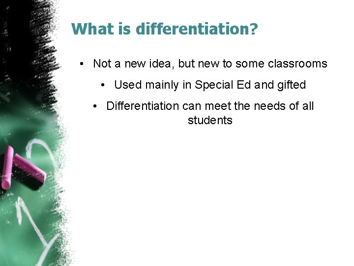 What is differentiation? • Not a new idea, but new to some classrooms •