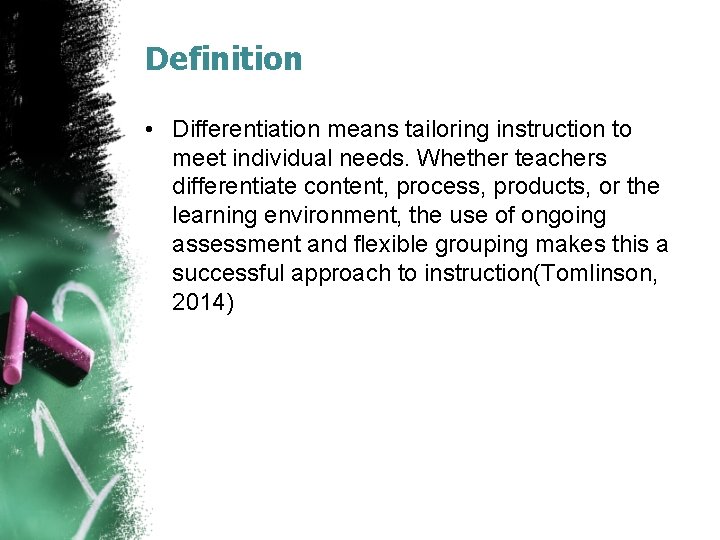 Definition • Differentiation means tailoring instruction to meet individual needs. Whether teachers differentiate content,