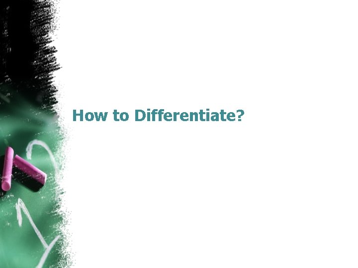 How to Differentiate? 