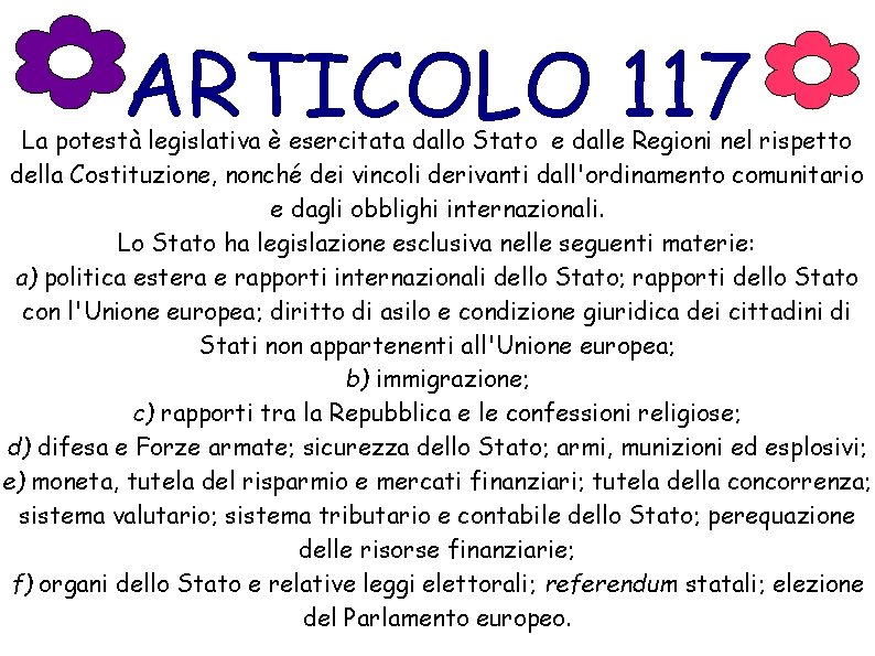 ARTICOLO 117 La potestà legislativa è esercitata dallo Stato e dalle Regioni nel rispetto