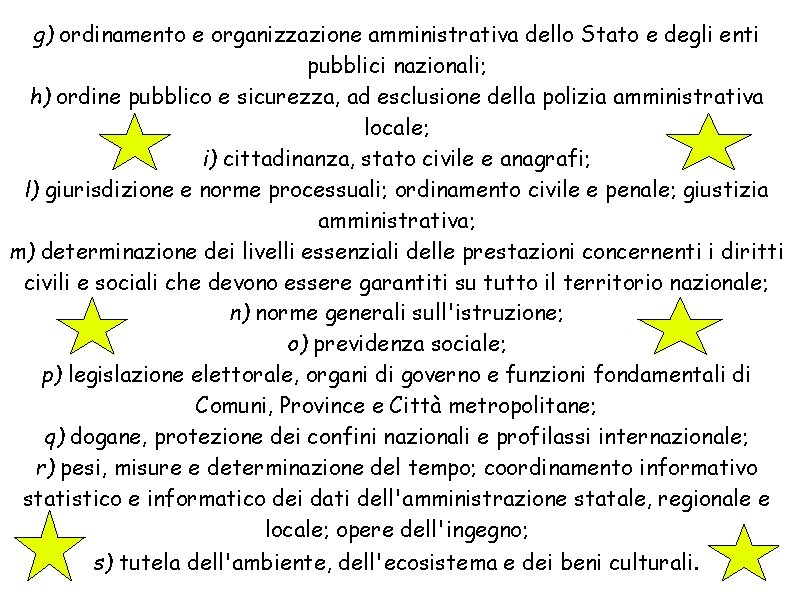 g) ordinamento e organizzazione amministrativa dello Stato e degli enti pubblici nazionali; h) ordine g) ordinamento e organizzazione amministrativa dello Stato e degli enti pubblici nazionali; h) ordine