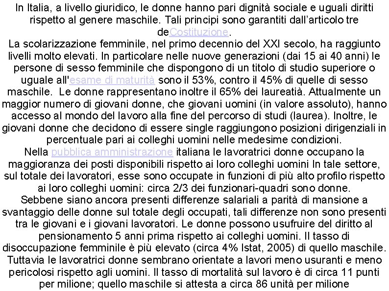 In Italia, a livello giuridico, le donne hanno pari dignità sociale e uguali diritti