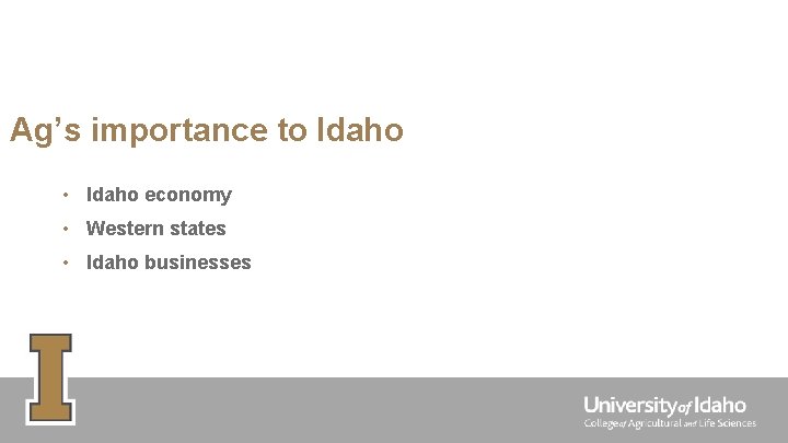 Ag’s importance to Idaho • Idaho economy • Western states • Idaho businesses 