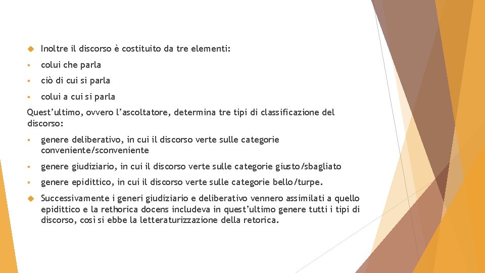  Inoltre il discorso è costituito da tre elementi: § colui che parla §