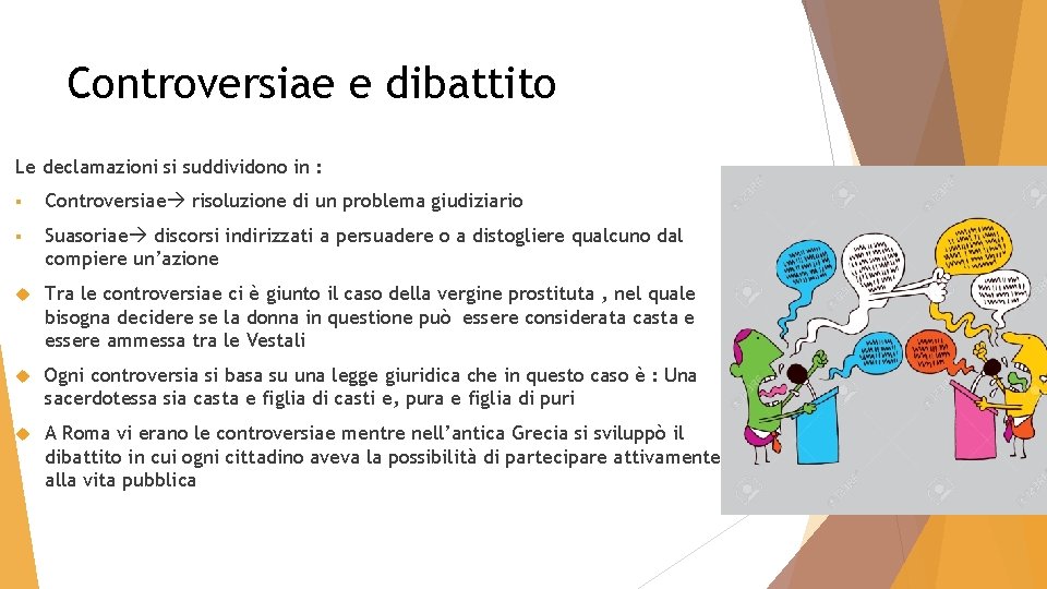 Controversiae e dibattito Le declamazioni si suddividono in : § Controversiae risoluzione di un