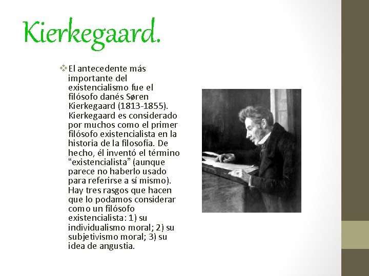 Kierkegaard. v El antecedente más importante del existencialismo fue el filósofo danés Søren Kierkegaard