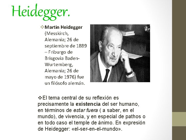 Heidegger. v. Martin Heidegger (Messkirch, Alemania; 26 de septiembre de 1889 – Friburgo de