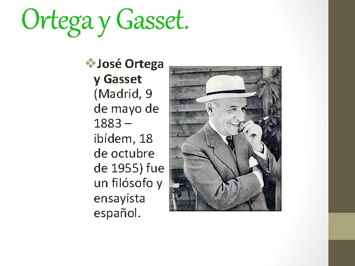Ortega y Gasset. v. José Ortega y Gasset (Madrid, 9 de mayo de 1883